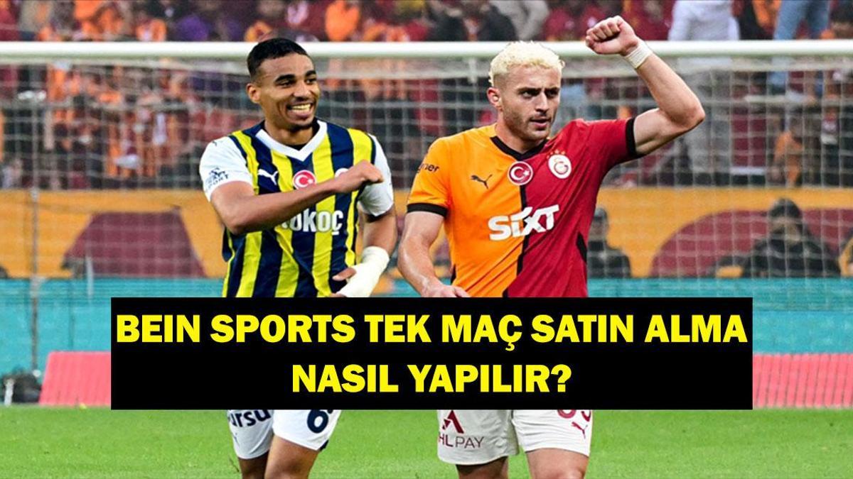 BEIN SPORT TEK MAÇ SATIN ALMA: beIN Sports tek maç satın alma nasıl yapılır? Galatasaray Fenerbahçe maçı nerede izlenir?